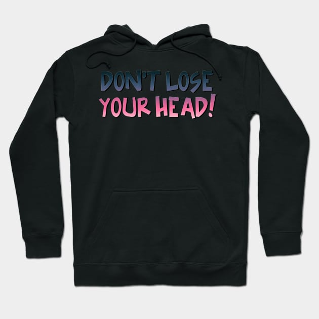 SIX the Musical - Don't Lose Your Head Hoodie by baranskini